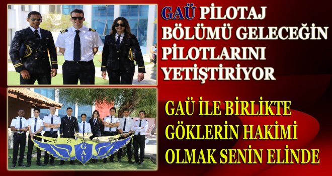 GAÜ PİLOTAJ BÖLÜMÜ GELECEĞİN PİLOTLARINI YETİŞTİRİYOR