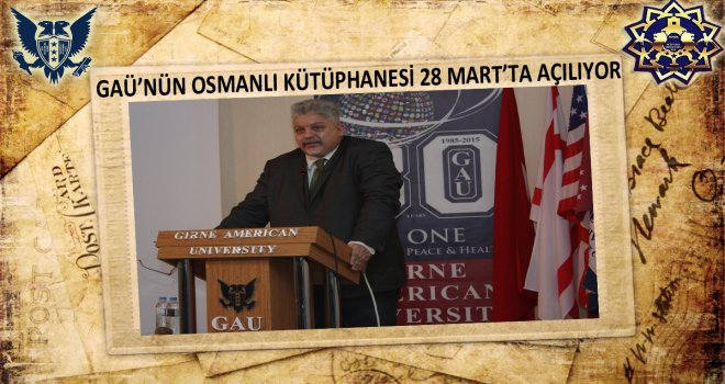 GAÜ’NÜN OSMANLI KÜTÜPHANESİ 28 MART’TA AÇILIYOR