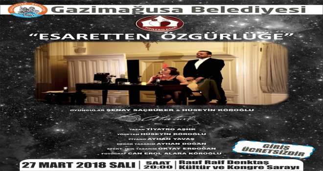 GAZİMAĞUSA’DA DÜNYA TİYATROLAR GÜNÜ’NDE “ESARETTEN ÖZGÜRLÜĞE” OYUNU SAHNELENECEK.