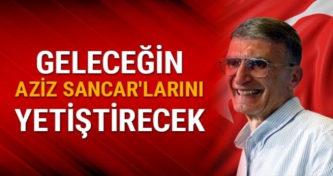 Geleceğin Aziz Sancar'larını yetiştirecek
