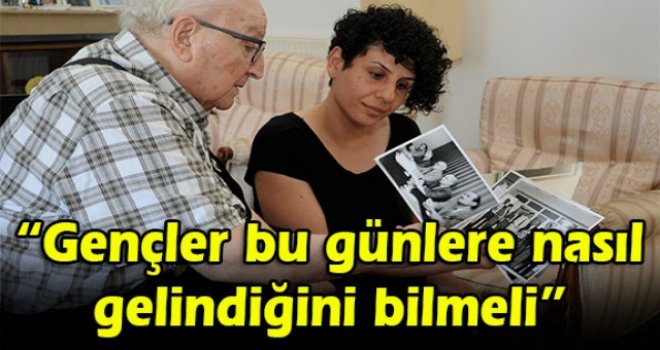 Gençler bu günlere nasıl gelindiğini bilmeli