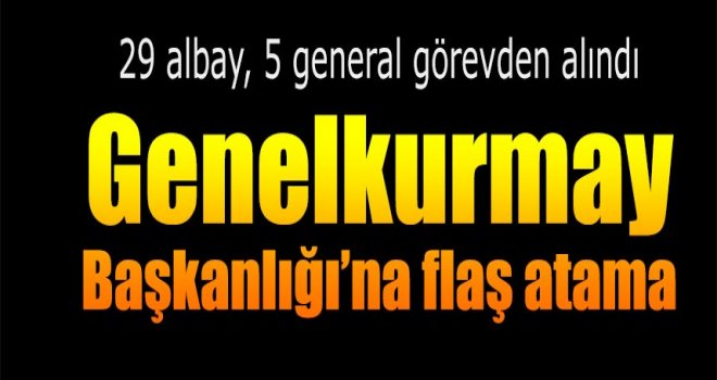 Genelkurmay Başkanlığı'na 1. Ordu Komutanı atandı