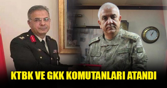 GKK ve KTBK'da yeni komutanlar belli oldu