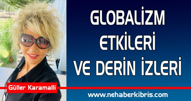GLOBALİZM ETKİLERİ VE DERİN İZLERİ 