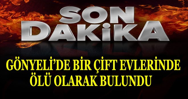 GÖNYELİ’DE KARASALİH ÇİFTİ EVLERİNDE ÖLÜ BULUNDU