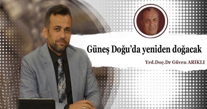 Güneş Doğu’da yeniden doğacak