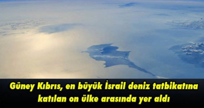Güney Kıbrıs, en büyük İsrail deniz tatbikatına katılan on ülke arasında yer aldı