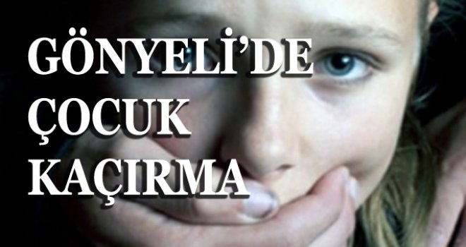 GÜPEGÜNDÜZ ÇOCUK KAÇIRMA OLAYI