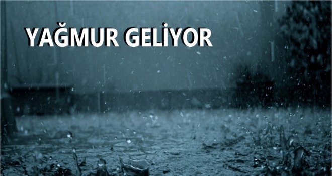 HAFTA SONU YER YER YAĞMUR BEKLENİYOR