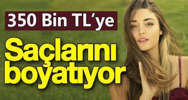 Hande Erçel 350 Bin TL'ye Saç boyatacak 