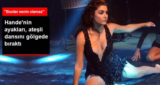 Hande Erçel'in Ayaklarını Gören 