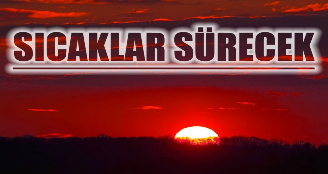 Hava sıcaklığı 40 dereceyi bulacak...