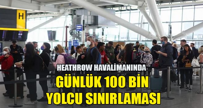 Heathrow havalimanında günlük 100 bin yolcu sınırlaması