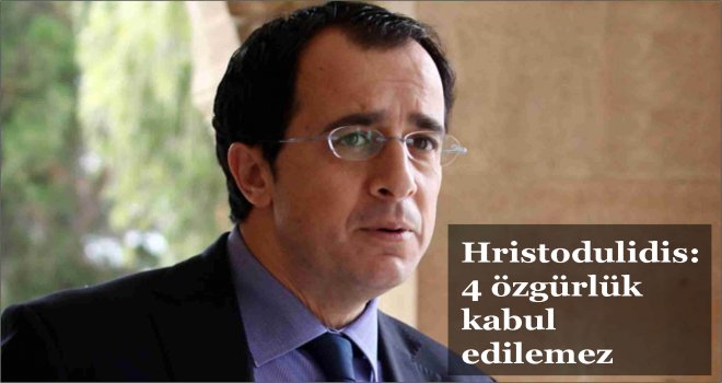 Hristodulidis; 4 özgürlük kabul edilemez