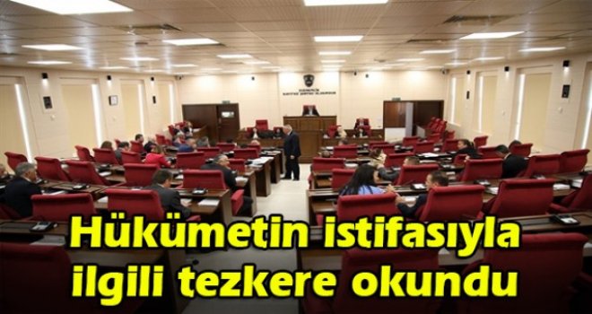 Hükümetin istifasıyla ilgili tezkere okundu