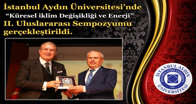 İAU'de   “Küresel iklim Değişikliği ve Enerji II. Uluslararası Sempozyumu  gerçekleştirildi