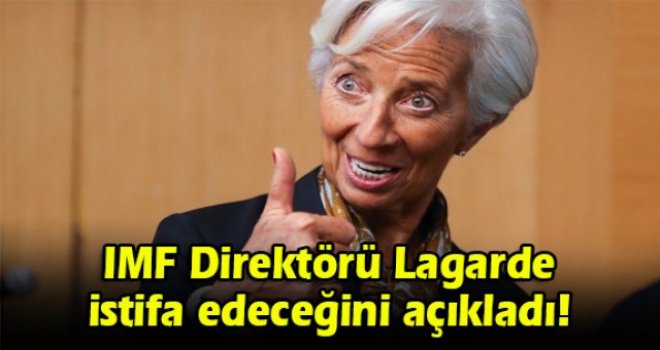 IMF Direktörü Lagarde istifa edeceğini açıkladı!