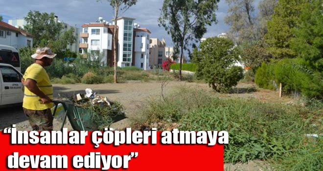 İnsanlar çöpleri atmaya devam ediyor