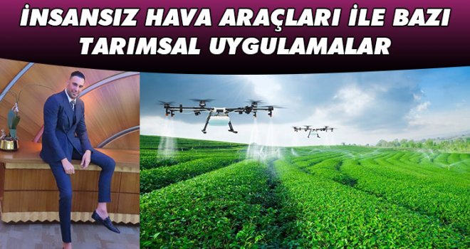 İNSANSIZ HAVA ARAÇLARI İLE BAZI TARIMSAL UYGULAMALAR