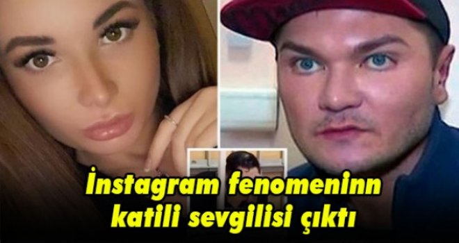 İnstagram fenomeninn katili sevgilisi çıktı