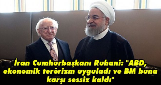 İran Cumhurbaşkanı Ruhani: ABD, ekonomik terörizm uyguladı ve BM buna karşı sessiz kaldı