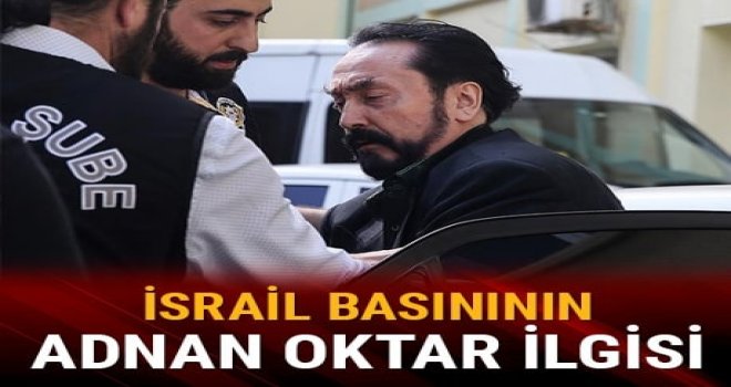 İsrail basını, Adnan Oktar'ın gözaltına alınmasına geniş yer ayırdı