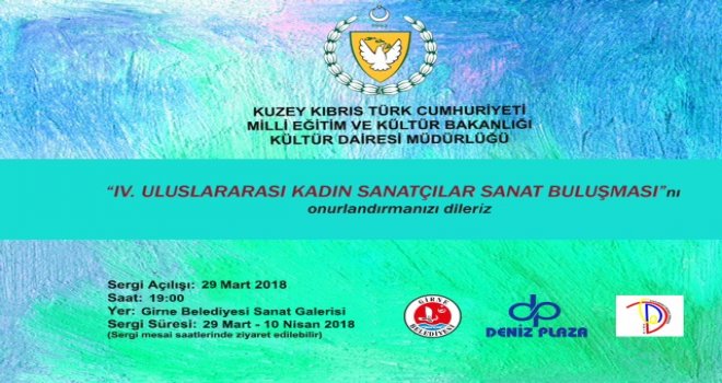 “IV. ULUSLARARASI KADIN SANATÇILAR SANAT BULUŞMASI SERGİSİ” YARIN GİRNE'DE AÇILACAK.