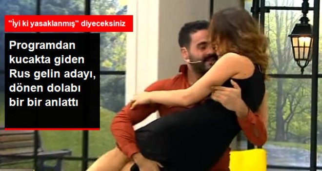 İzdivaçta Koca Arayan Rus Gelin Adayı, Dönen Dolabı Bir Bir Anlattı
