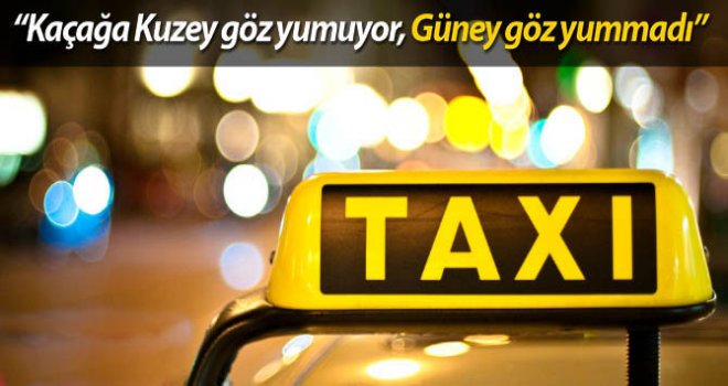 KAÇAK TAKSİCİLER ŞİMDİ GÜNEY'DE