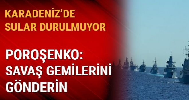 Karadeniz'e savaş gemileri gönderin