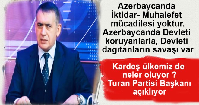 Kardeş ülkemiz de neler oluyor ? Turan Partisi Başkanı açıklıyor