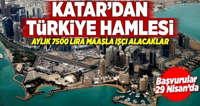 Katar'dan Türkiye hamlesi! 7500 TL'ye eleman alacak.