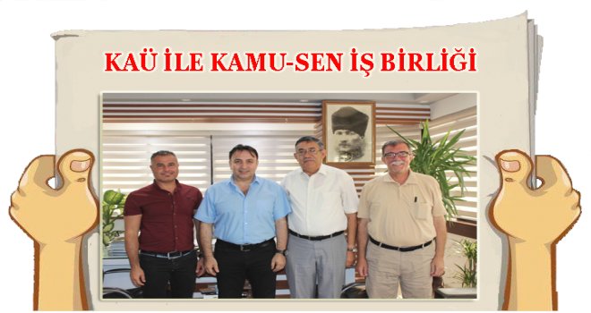 KAÜ İLE KAMU-SEN İŞ BİRLİĞİ