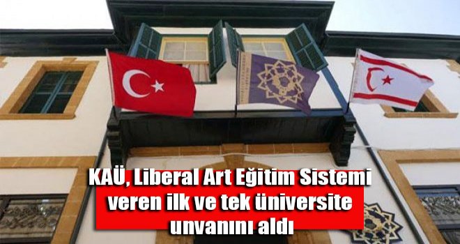 KAÜ, Liberal Art Eğitim Sistemi veren ilk ve tek üniversite unvanını aldı