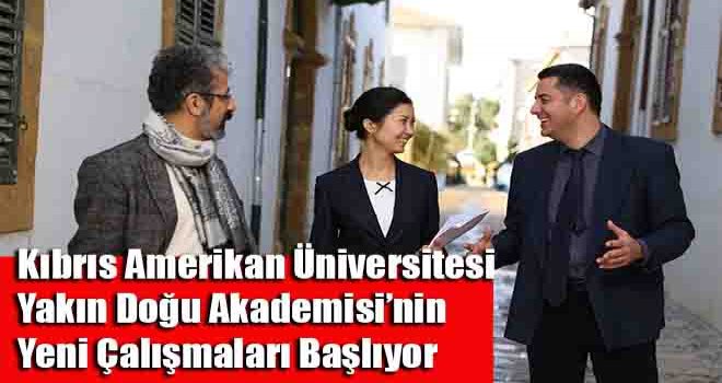 Kıbrıs Amerikan Üniversitesi Yakın Doğu Akademisi Yeni Çalışmaları Başlıyor