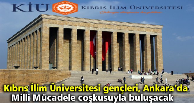 Kıbrıs İlim Üniversitesi gençleri, Ankara’da Milli Mücadele coşkusuyla buluşacak
