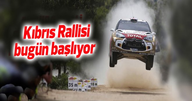 "KIBRIS RALLİSİ" BUGÜN BAŞLIYOR