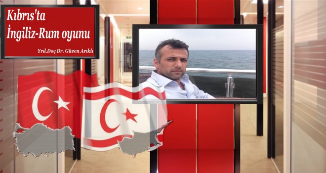 Kıbrıs'ta İngiliz-Rum oyunu