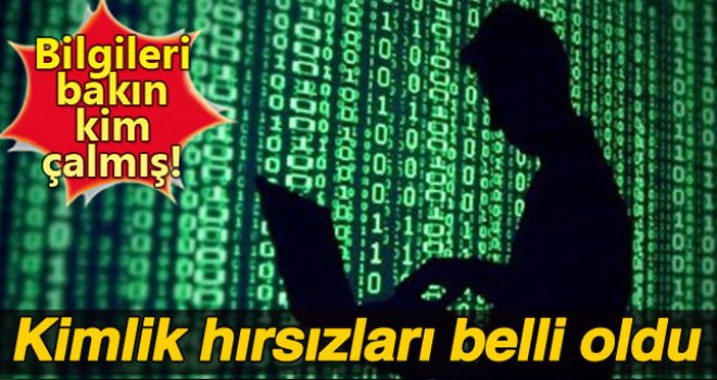 Kimlik bilgilerimizi çalanlar belli oldu 