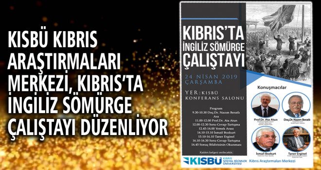KISBÜ KIBRIS ARAŞTIRMALARI MERKEZİ, KIBRIS’TA İNGİLİZ SÖMÜRGE ÇALIŞTAYI DÜZENLİYOR