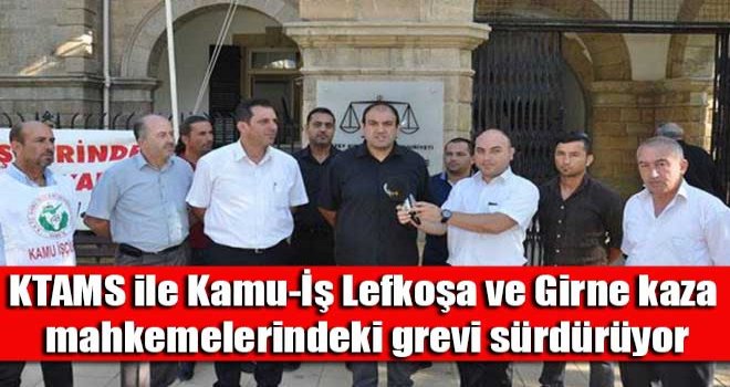 KTAMS ile Kamu-İş Lefkoşa ve Girne kaza mahkemelerindeki grevi sürdürüyor