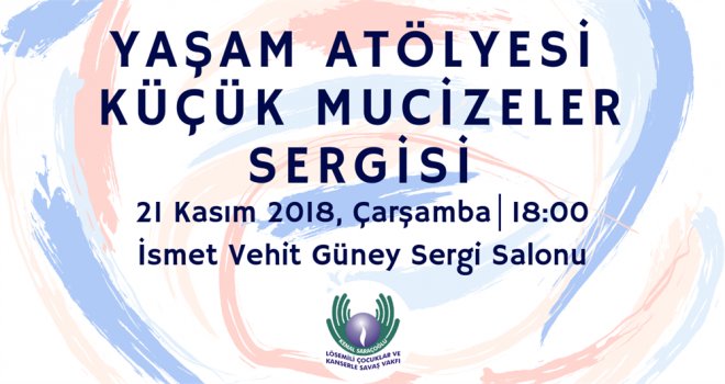 'KÜÇÜK MUCİZELER' SERGİSİ 21 KASIM’DA AÇILIYOR