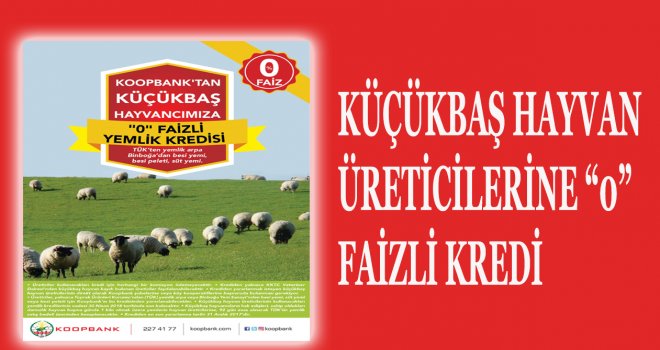 KÜÇÜKBAŞ HAYVAN ÜRETİCİLERİNE “0” FAİZLİ KREDİ... 