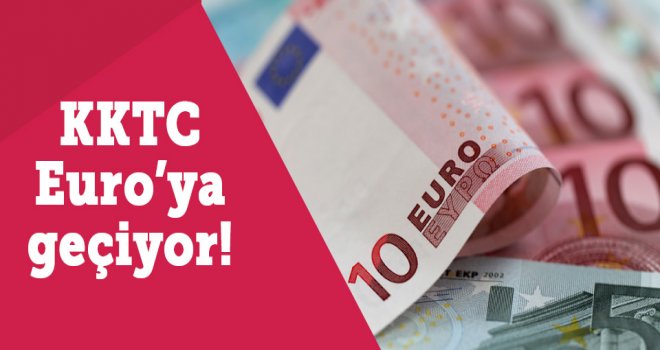 Kuzey Kıbrıs Türk Cumhuriyeti EURO'ya geçiyor