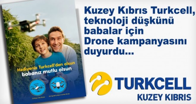 Kuzey Kıbrıs Turkcell’den babalara özel Drone kampanyası