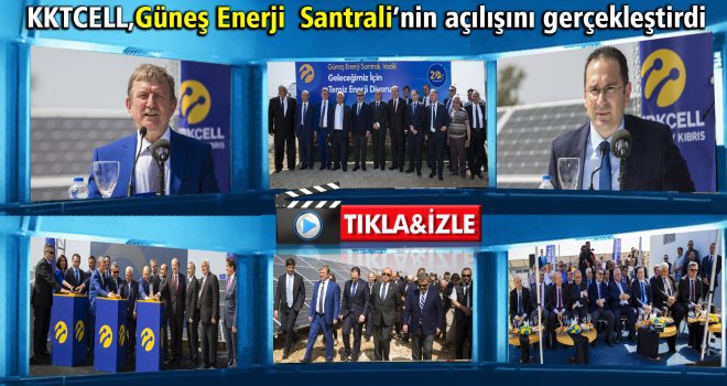 Kuzey Kıbrıs’ta sektörünün lideri KKTCELL, alanındaki ilk Güneş Enerji Santrali’nin açılışını gerçekleştirdi