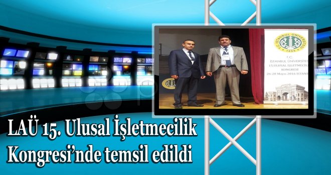 LAÜ 15. Ulusal İşletmecilik Kongresi’nde temsil edildi