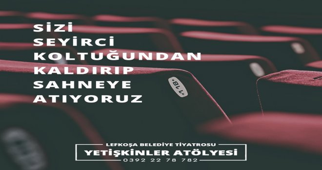 LEFKOŞA BELEDİYE TİYATROSU YETİŞKİNLER ATÖLYESİ KAYIT ALMAYA BAŞLADI
