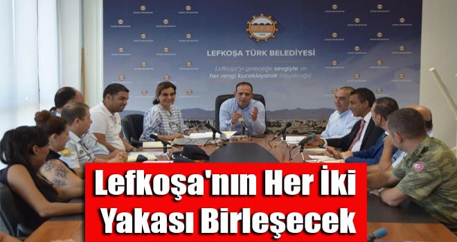 Lefkoşa'nın her iki yakası birleşecek