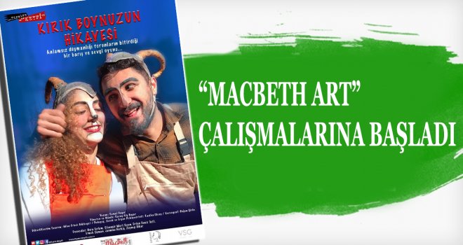 MACBETH ART ÇALIŞMALARINA BAŞLADI